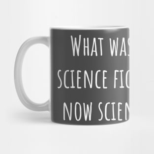 What was once science fiction, is now science fact Mug